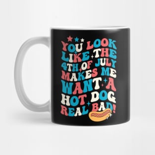 You Look Like The 4th Of July Makes Me Want Hot Dog Real Bad Mug